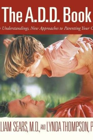 Cover of The Add Book: New Understandings, New Approaches to Parenting Your Child