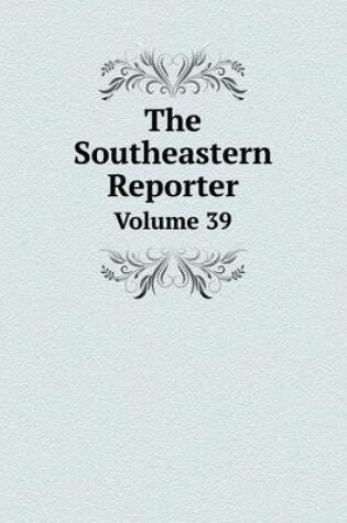 Cover of The Southeastern Reporter Volume 39