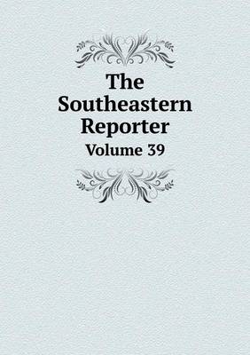 Book cover for The Southeastern Reporter Volume 39