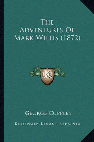 Cover of The Adventures of Mark Willis (1872) the Adventures of Mark Willis (1872)