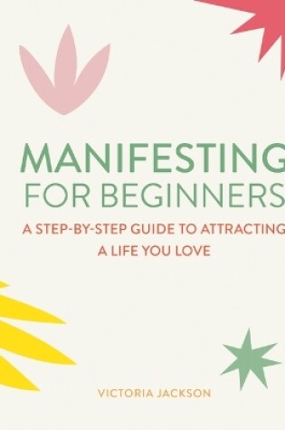 Cover of Manifesting for Beginners: A step-by-step guide to attracting a life you love