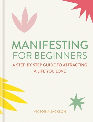 Book cover for Manifesting for Beginners: A step-by-step guide to attracting a life you love