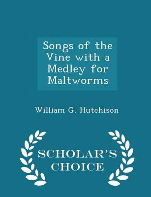 Book cover for Songs of the Vine with a Medley for Maltworms - Scholar's Choice Edition