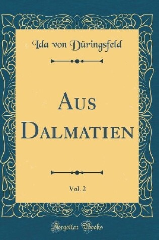 Cover of Aus Dalmatien, Vol. 2 (Classic Reprint)