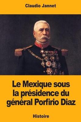 Book cover for Le Mexique sous la presidence du general Porfirio Diaz