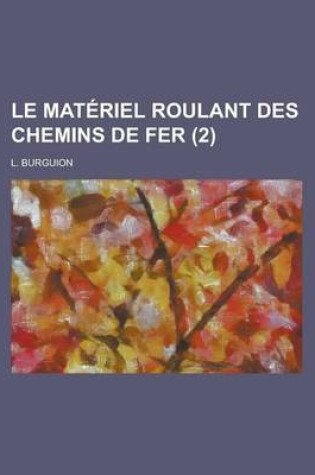Cover of Le Materiel Roulant Des Chemins de Fer (2 )