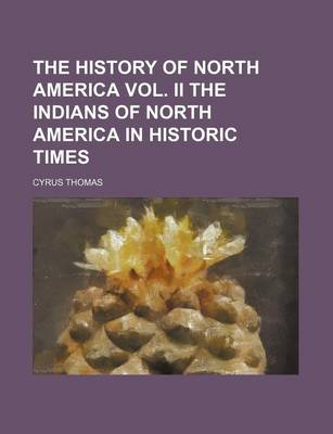 Book cover for The History of North America Vol. II the Indians of North America in Historic Times