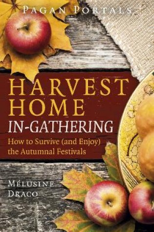 Cover of Pagan Portals – Harvest Home: In–Gathering – How to Survive (and Enjoy) the Autumnal Festivals