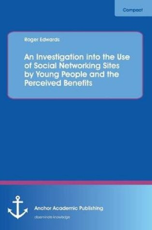 Cover of An Investigation into the Use of Social Networking Sites by Young People and the Perceived Benefits