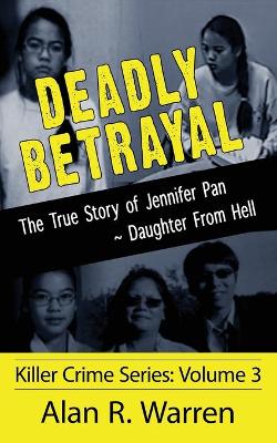 Book cover for Deadly Betrayal; The True Story of Jennifer Pan Daughter from Hell