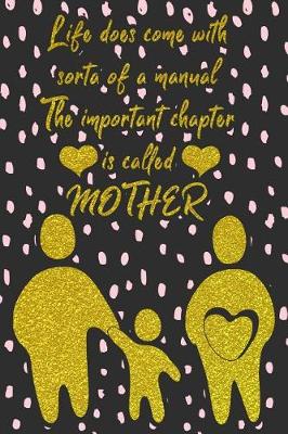 Book cover for Life Does Come with Sorta of a Manual the Important Chapter Is Called Mother