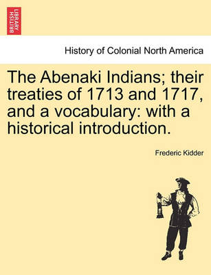Book cover for The Abenaki Indians; Their Treaties of 1713 and 1717, and a Vocabulary