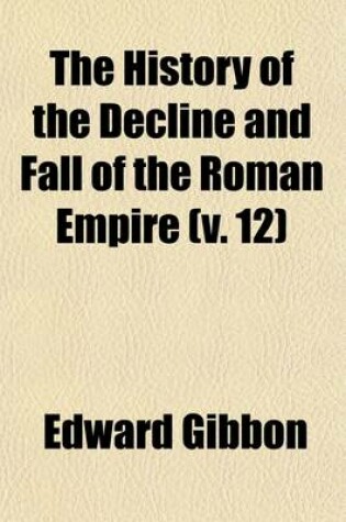 Cover of The History of the Decline and Fall of the Roman Empire (Volume 12)