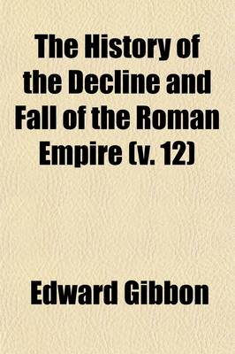 Book cover for The History of the Decline and Fall of the Roman Empire (Volume 12)