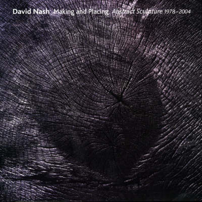 Book cover for David Nash Making and Placing Abstract Sculpture 1978-2004