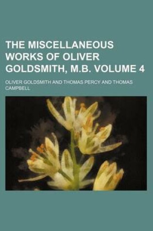 Cover of The Miscellaneous Works of Oliver Goldsmith, M.B. Volume 4