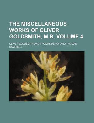 Book cover for The Miscellaneous Works of Oliver Goldsmith, M.B. Volume 4