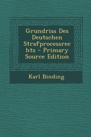 Cover of Grundriss Des Deutschen Strafprocessrechts - Primary Source Edition