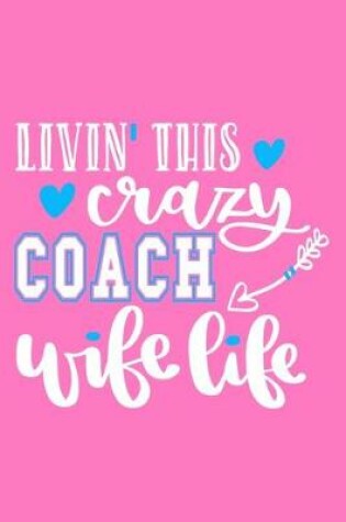 Cover of Livin' This Crazy Coach Wife Life