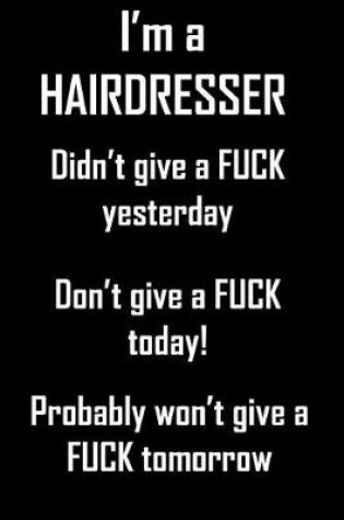 Cover of I'm A Hairdresser. Didn't give a fuck yesterday.