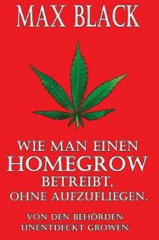 Cover of Wie man einen Homegrow betreibt, ohne aufzufliegen