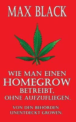 Cover of Wie man einen Homegrow betreibt, ohne aufzufliegen