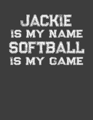 Book cover for Jackie Is My Name Softball Is My Game