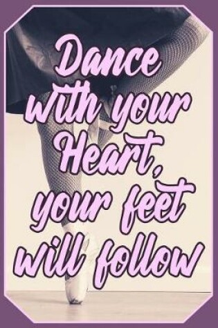 Cover of Dance with your Heart, your feet will follow