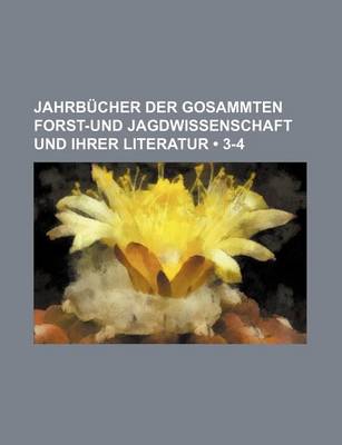 Book cover for Jahrbucher Der Gosammten Forst-Und Jagdwissenschaft Und Ihrer Literatur (3-4 )