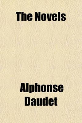 Book cover for The Novels & Romances of Alphonse Daudet; Monday Tales, Letters from My Mill, Letters to an Absent One