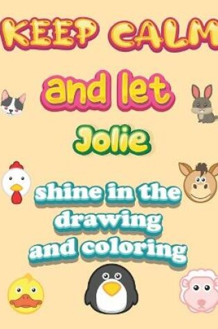 Cover of keep calm and let Jolie shine in the drawing and coloring