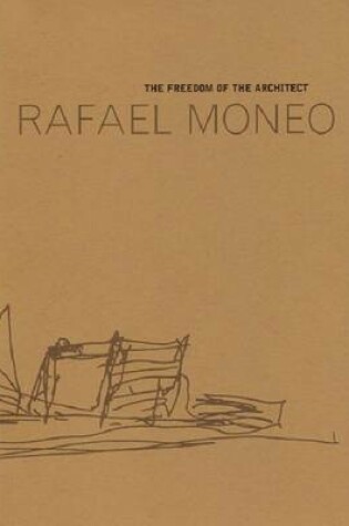 Cover of Moneo Rafael - The Freedom of the Architect. The Raoul Wallenberg Lecture