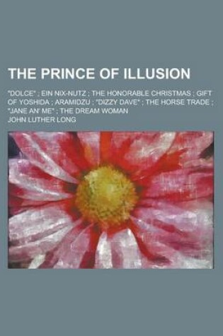 Cover of The Prince of Illusion; Dolce; Ein Nix-Nutz; The Honorable Christmas; Gift of Yoshida; Aramidzu; Dizzy Dave; The Horse Trade; Jane An' Me; The D