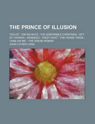 Book cover for The Prince of Illusion; Dolce; Ein Nix-Nutz; The Honorable Christmas; Gift of Yoshida; Aramidzu; Dizzy Dave; The Horse Trade; Jane An' Me; The D