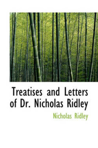 Cover of Treatises and Letters of Dr. Nicholas Ridley