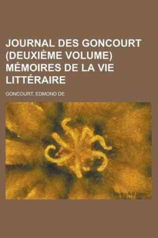 Cover of Journal Des Goncourt (Deuxieme Volume) Memoires de La Vie Litteraire