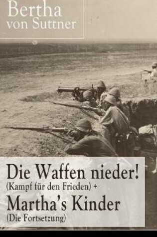 Cover of Die Waffen nieder! (Kampf für den Frieden) + Martha's Kinder (Die Fortsetzung)