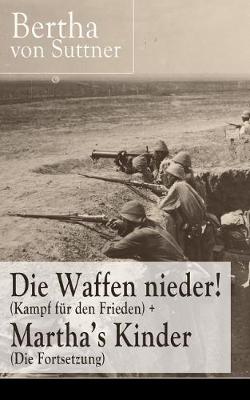 Book cover for Die Waffen nieder! (Kampf für den Frieden) + Martha's Kinder (Die Fortsetzung)