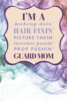 Book cover for I'm a Makeup Doin' Hair Fixin' Picture Takin' Internet Postin' Prop Pushin' Guard Mom