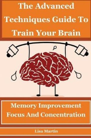 Cover of The Advanced Techniques Guide to Train Your Brain