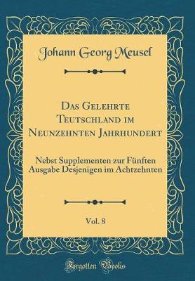 Book cover for Das Gelehrte Teutschland Im Neunzehnten Jahrhundert, Vol. 8