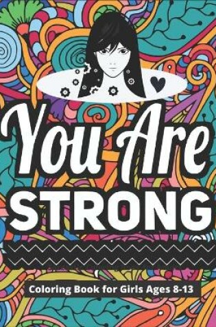 Cover of You Are Strong Coloring Book for Girls Ages 8-13