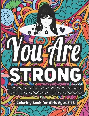 Book cover for You Are Strong Coloring Book for Girls Ages 8-13