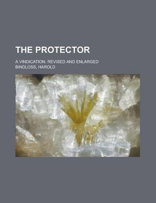 Book cover for The Protector; A Vindication. Revised and Enlarged