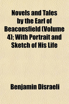 Book cover for Novels and Tales by the Earl of Beaconsfield (Volume 4); With Portrait and Sketch of His Life