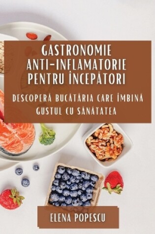 Cover of Gastronomie Anti-inflamatorie pentru Încep&#259;tori