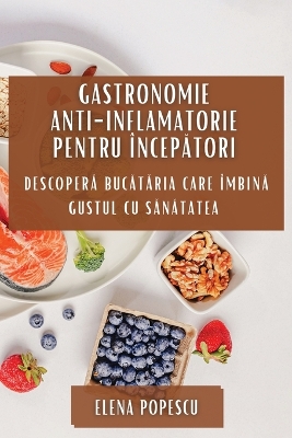 Book cover for Gastronomie Anti-inflamatorie pentru Încep&#259;tori