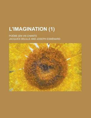 Book cover for L'Imagination; Poeme [En VIII Chants (1 )