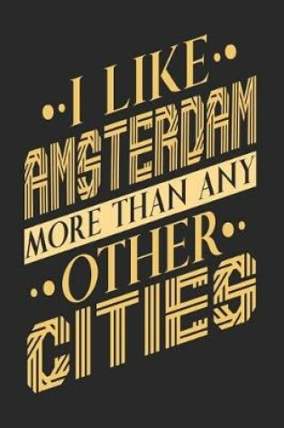 Cover of I Like Amsterdam More Than Any Other Cities