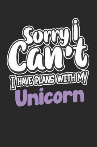 Cover of Sorry I Can't I Have Plans with My Unicorn